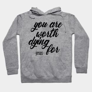 You are worth dying for Hoodie